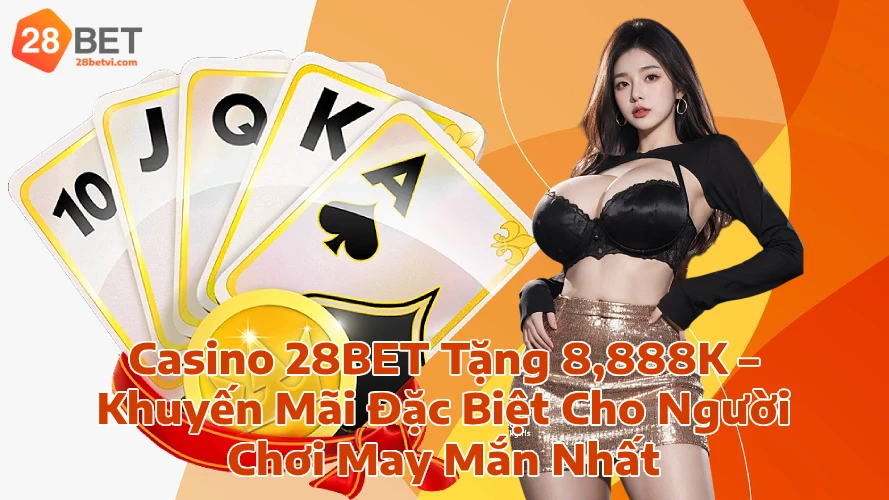 28betcasinokhuyenmai8888 28Bet Link Chính Thức Cập Nhật Mới Nhất 2025 Casino 28BET Tặng 8888K Khuyến Mãi Đặc Biệt Cho Người Chơi May Mắn Nhất